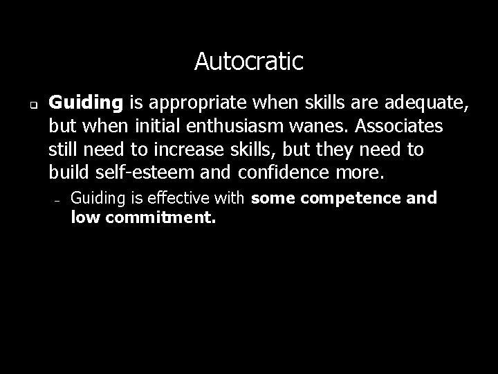 Autocratic q Guiding is appropriate when skills are adequate, but when initial enthusiasm wanes.