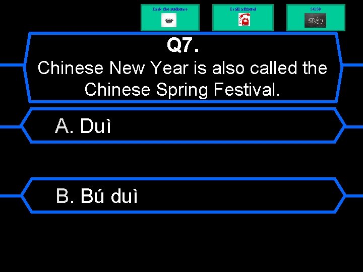 I ask the audience I call a friend 50/50 Q 7. Chinese New Year