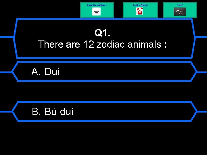 I ask the audience I call a friend Q 1. There are 12 zodiac