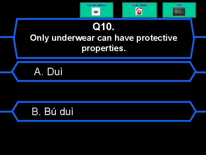 I ask the audience I call a friend 50/50 Q 10. Only underwear can