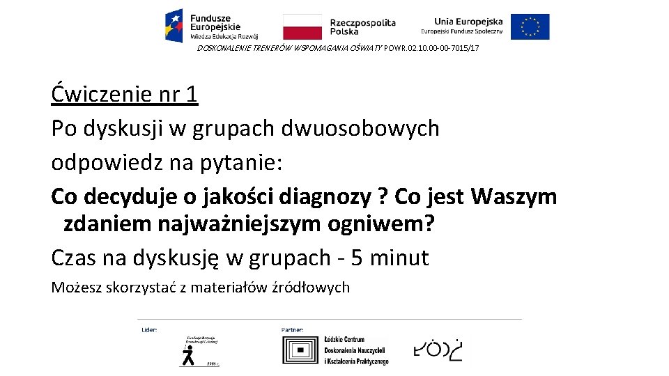 DOSKONALENIE TRENERÓW WSPOMAGANIA OŚWIATY POWR. 02. 10. 00 -00 -7015/17 Ćwiczenie nr 1 Po DOSKONALENIE TRENERÓW WSPOMAGANIA OŚWIATY POWR. 02. 10. 00 -00 -7015/17 Ćwiczenie nr 1 Po