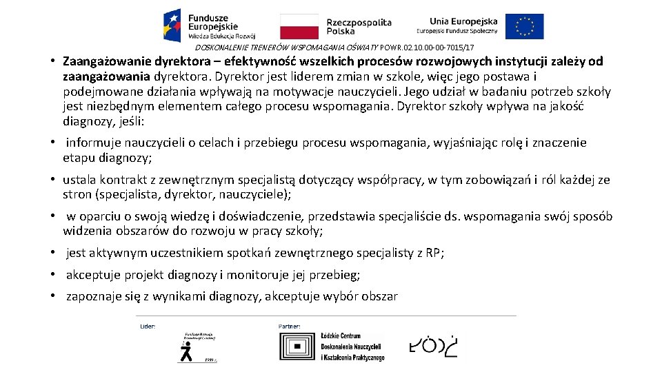 DOSKONALENIE TRENERÓW WSPOMAGANIA OŚWIATY POWR. 02. 10. 00 -00 -7015/17 • Zaangażowanie dyrektora –