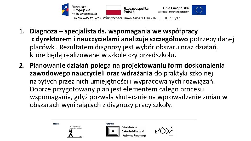 DOSKONALENIE TRENERÓW WSPOMAGANIA OŚWIATY POWR. 02. 10. 00 -00 -7015/17 1. Diagnoza – specjalista