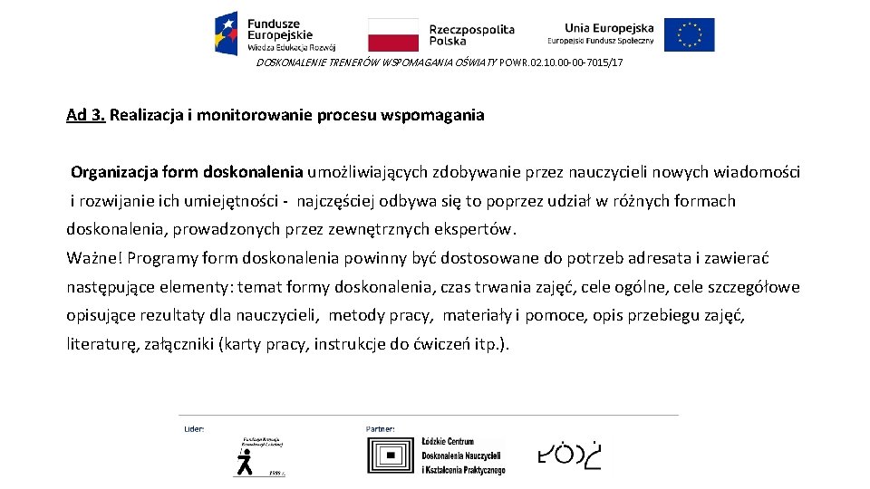 DOSKONALENIE TRENERÓW WSPOMAGANIA OŚWIATY POWR. 02. 10. 00 -00 -7015/17 Ad 3. Realizacja i