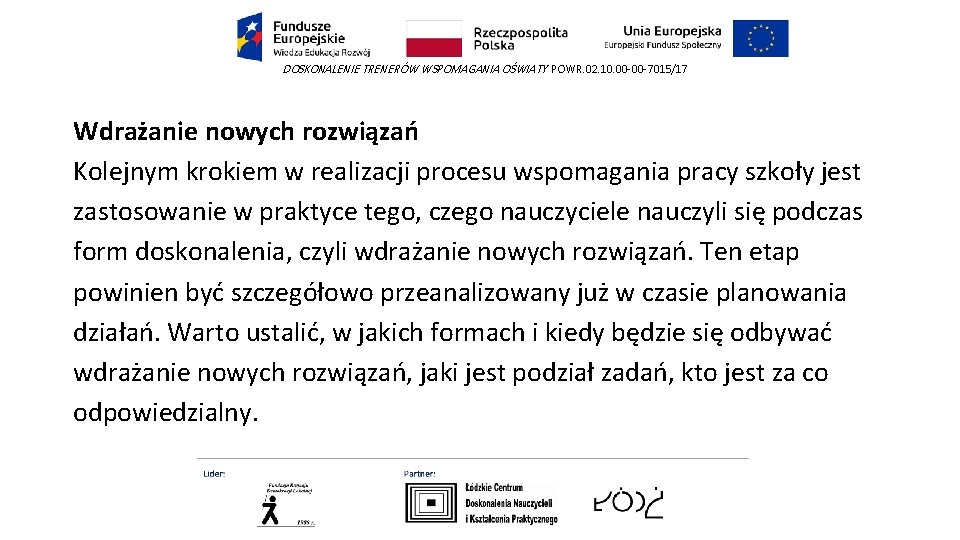 DOSKONALENIE TRENERÓW WSPOMAGANIA OŚWIATY POWR. 02. 10. 00 -00 -7015/17 Wdrażanie nowych rozwiązań Kolejnym