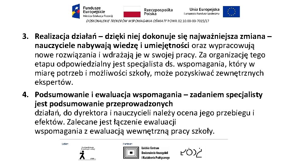 DOSKONALENIE TRENERÓW WSPOMAGANIA OŚWIATY POWR. 02. 10. 00 -00 -7015/17 3. Realizacja działań – DOSKONALENIE TRENERÓW WSPOMAGANIA OŚWIATY POWR. 02. 10. 00 -00 -7015/17 3. Realizacja działań –