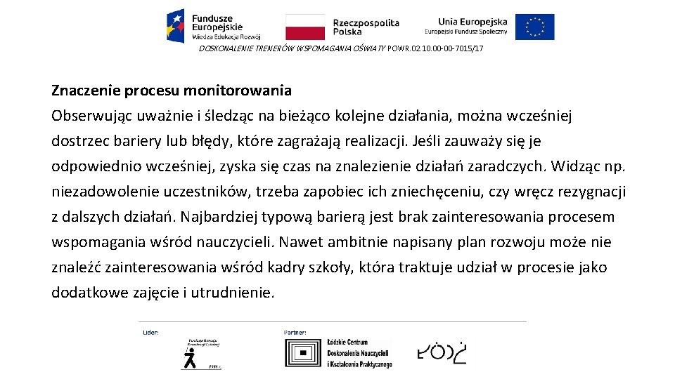DOSKONALENIE TRENERÓW WSPOMAGANIA OŚWIATY POWR. 02. 10. 00 -00 -7015/17 Znaczenie procesu monitorowania Obserwując DOSKONALENIE TRENERÓW WSPOMAGANIA OŚWIATY POWR. 02. 10. 00 -00 -7015/17 Znaczenie procesu monitorowania Obserwując