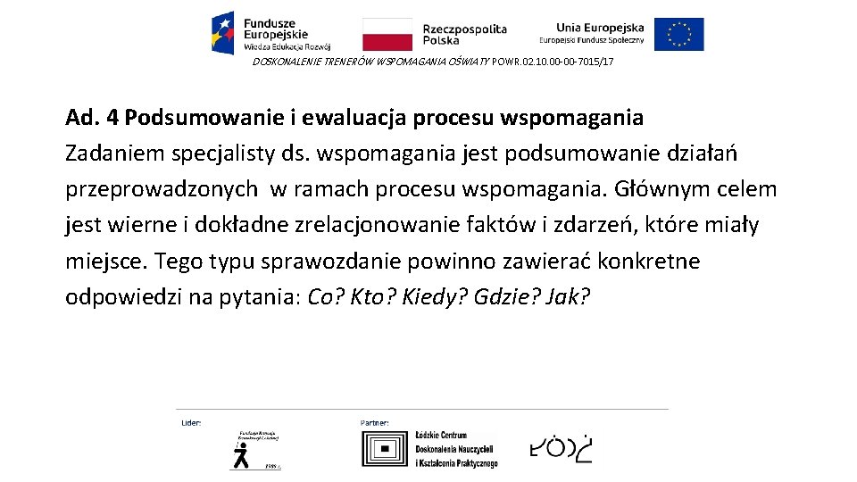 DOSKONALENIE TRENERÓW WSPOMAGANIA OŚWIATY POWR. 02. 10. 00 -00 -7015/17 Ad. 4 Podsumowanie i