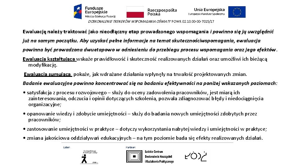 DOSKONALENIE TRENERÓW WSPOMAGANIA OŚWIATY POWR. 02. 10. 00 -00 -7015/17 Ewaluację należy traktować jako