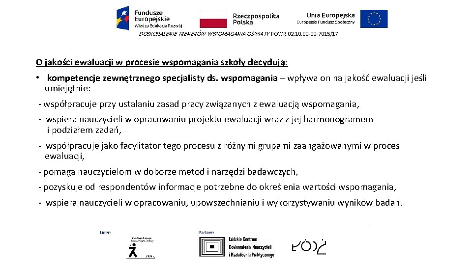 DOSKONALENIE TRENERÓW WSPOMAGANIA OŚWIATY POWR. 02. 10. 00 -00 -7015/17 O jakości ewaluacji w