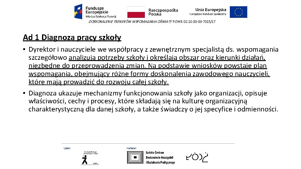 DOSKONALENIE TRENERÓW WSPOMAGANIA OŚWIATY POWR. 02. 10. 00 -00 -7015/17 Ad 1 Diagnoza pracy DOSKONALENIE TRENERÓW WSPOMAGANIA OŚWIATY POWR. 02. 10. 00 -00 -7015/17 Ad 1 Diagnoza pracy