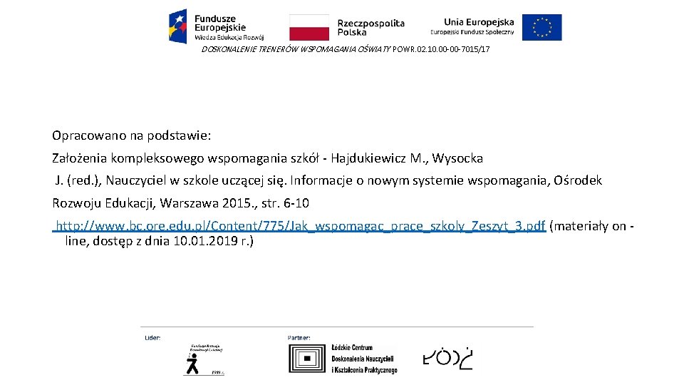 DOSKONALENIE TRENERÓW WSPOMAGANIA OŚWIATY POWR. 02. 10. 00 -00 -7015/17 Opracowano na podstawie: Założenia DOSKONALENIE TRENERÓW WSPOMAGANIA OŚWIATY POWR. 02. 10. 00 -00 -7015/17 Opracowano na podstawie: Założenia