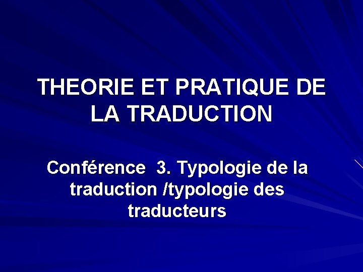 THEORIE ET PRATIQUE DE LA TRADUCTION Conférence 3. Typologie de la traduction /typologie des