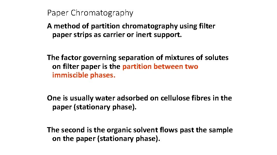 Paper Chromatography A method of partition chromatography using filter paper strips as carrier or