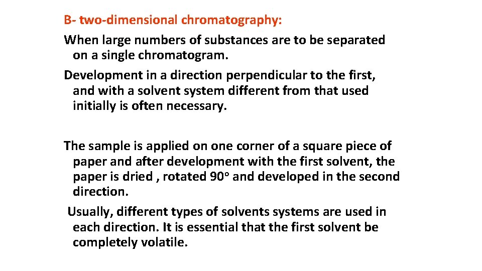 B- two-dimensional chromatography: When large numbers of substances are to be separated on a