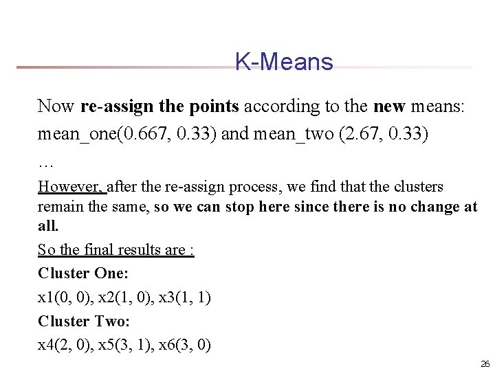 K-Means Now re-assign the points according to the new means: mean_one(0. 667, 0. 33)