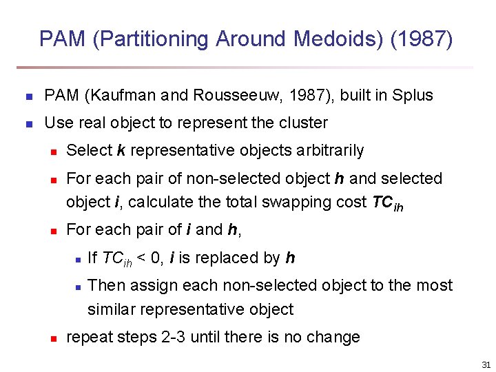 PAM (Partitioning Around Medoids) (1987) n PAM (Kaufman and Rousseeuw, 1987), built in Splus