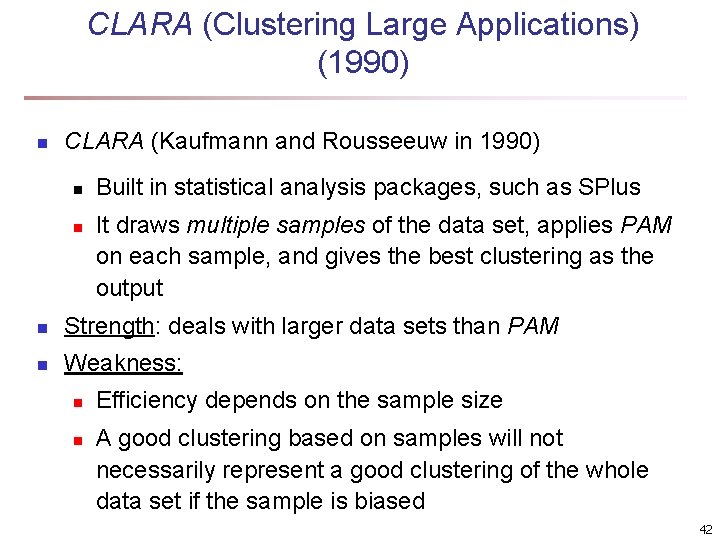 CLARA (Clustering Large Applications) (1990) n CLARA (Kaufmann and Rousseeuw in 1990) n n
