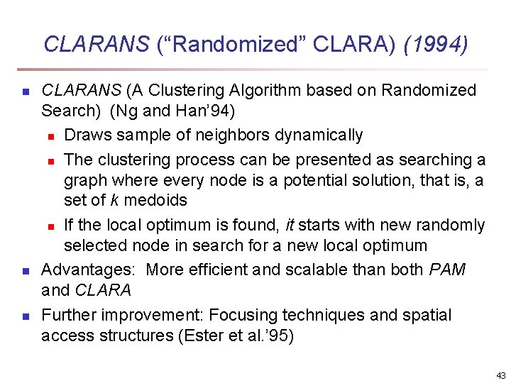 CLARANS (“Randomized” CLARA) (1994) n n n CLARANS (A Clustering Algorithm based on Randomized