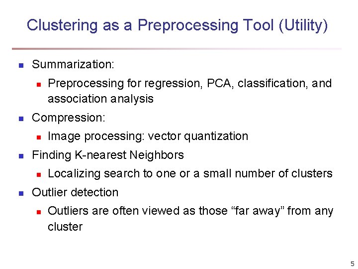 Clustering as a Preprocessing Tool (Utility) n Summarization: n n Compression: n n Image