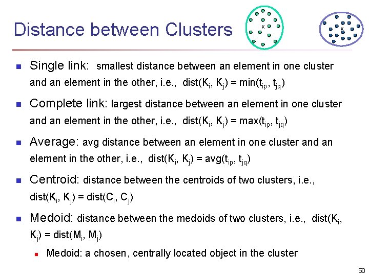 Distance between Clusters n X X Single link: smallest distance between an element in