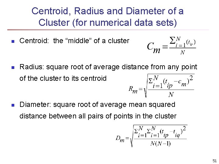 Centroid, Radius and Diameter of a Cluster (for numerical data sets) n Centroid: the