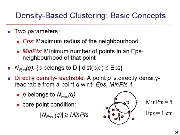 Density-Based Clustering: Basic Concepts n Two parameters: n n Eps: Maximum radius of the