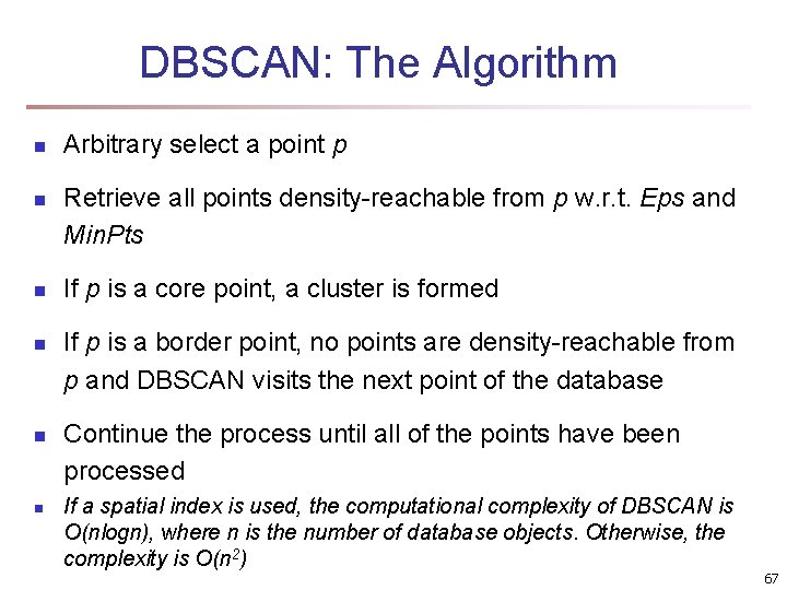 DBSCAN: The Algorithm n n n Arbitrary select a point p Retrieve all points