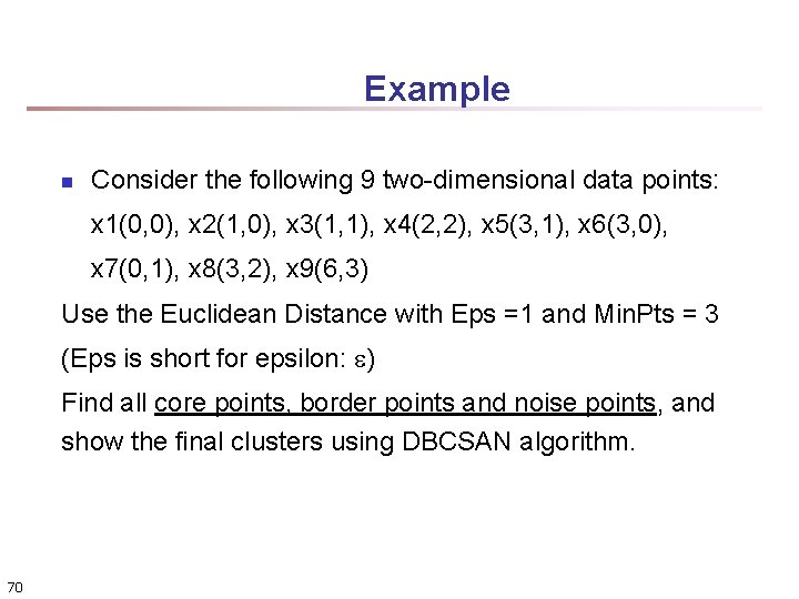 Example n Consider the following 9 two-dimensional data points: x 1(0, 0), x 2(1,