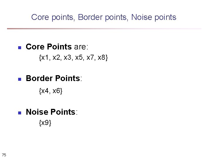 Core points, Border points, Noise points n Core Points are: {x 1, x 2,