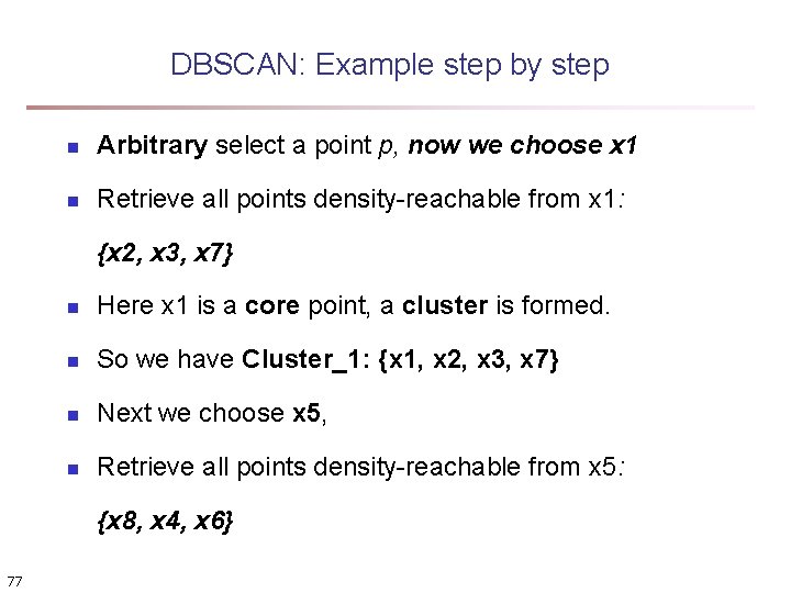 DBSCAN: Example step by step n Arbitrary select a point p, now we choose