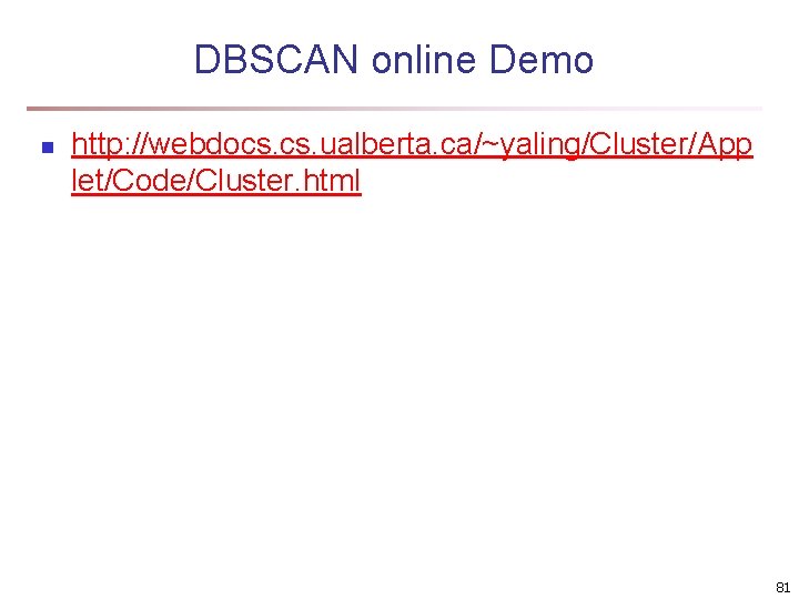 DBSCAN online Demo n http: //webdocs. ualberta. ca/~yaling/Cluster/App let/Code/Cluster. html 81 