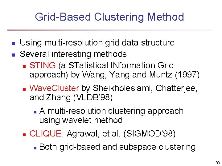 Grid-Based Clustering Method n n Using multi-resolution grid data structure Several interesting methods n