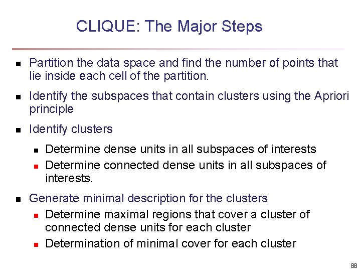 CLIQUE: The Major Steps n n n Partition the data space and find the