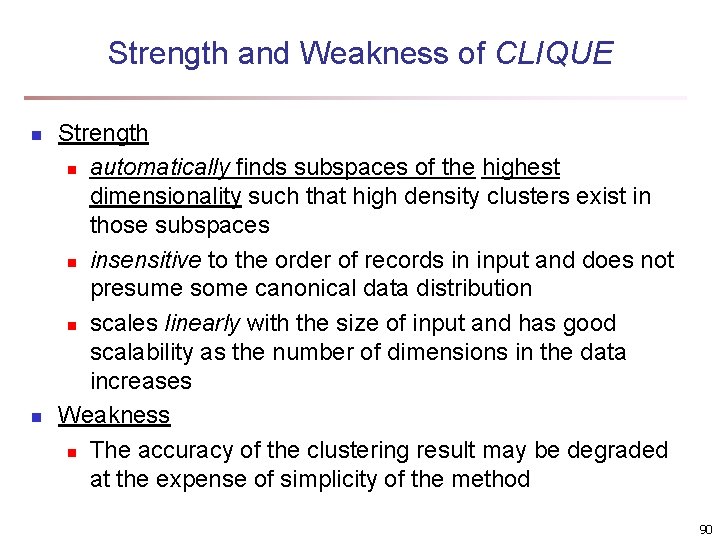 Strength and Weakness of CLIQUE n n Strength n automatically finds subspaces of the