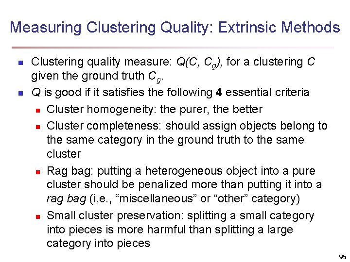 Measuring Clustering Quality: Extrinsic Methods n n Clustering quality measure: Q(C, Cg), for a