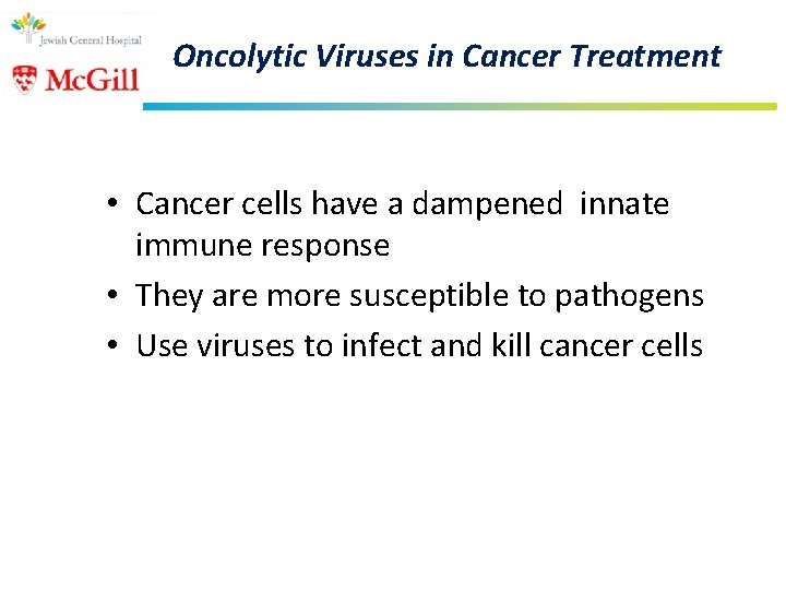 Oncolytic Viruses in Cancer Treatment • Cancer cells have a dampened innate immune response