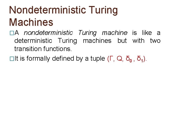 Nondeterministic Turing Machines �A nondeterministic Turing machine is like a deterministic Turing machines but Nondeterministic Turing Machines �A nondeterministic Turing machine is like a deterministic Turing machines but
