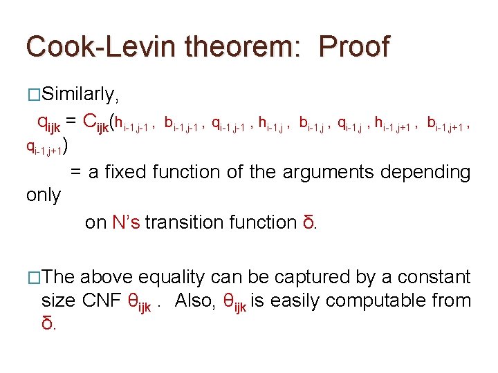 Cook-Levin theorem: Proof �Similarly, qijk = Cijk(hi-1, j-1 , bi-1, j-1 , qi-1, j-1 Cook-Levin theorem: Proof �Similarly, qijk = Cijk(hi-1, j-1 , bi-1, j-1 , qi-1, j-1