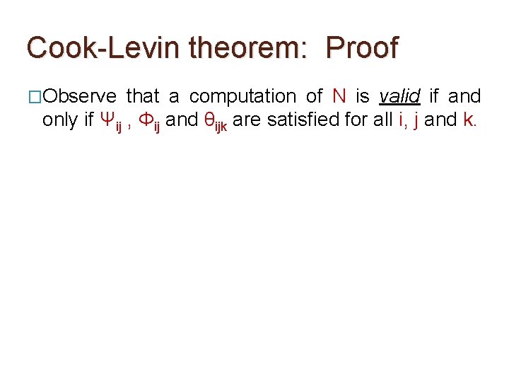 Cook-Levin theorem: Proof �Observe that a computation of N is valid if and only Cook-Levin theorem: Proof �Observe that a computation of N is valid if and only