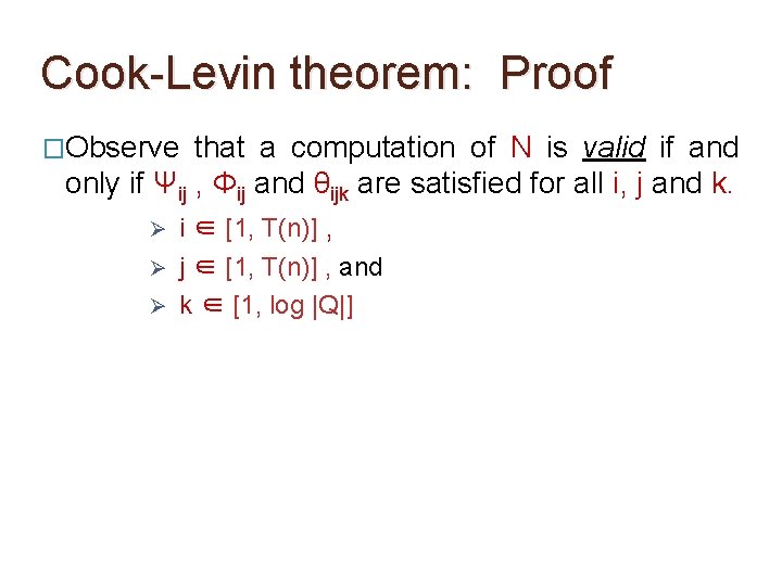 Cook-Levin theorem: Proof �Observe that a computation of N is valid if and only Cook-Levin theorem: Proof �Observe that a computation of N is valid if and only