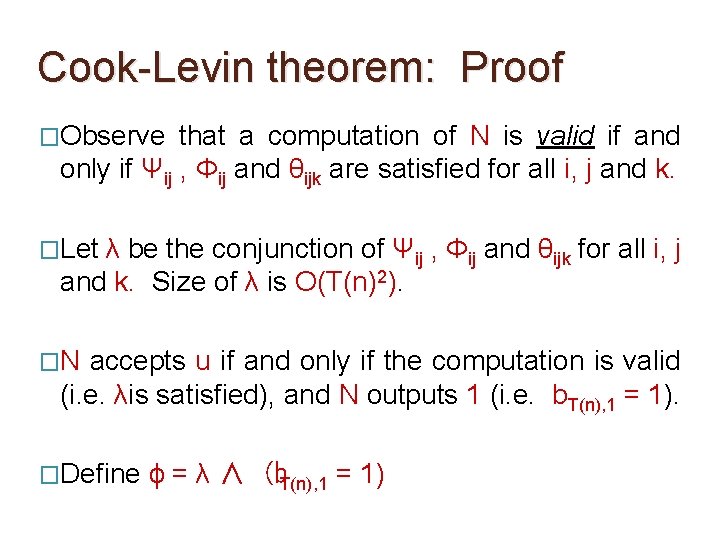 Cook-Levin theorem: Proof �Observe that a computation of N is valid if and only Cook-Levin theorem: Proof �Observe that a computation of N is valid if and only