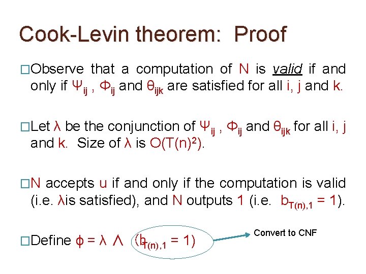 Cook-Levin theorem: Proof �Observe that a computation of N is valid if and only Cook-Levin theorem: Proof �Observe that a computation of N is valid if and only