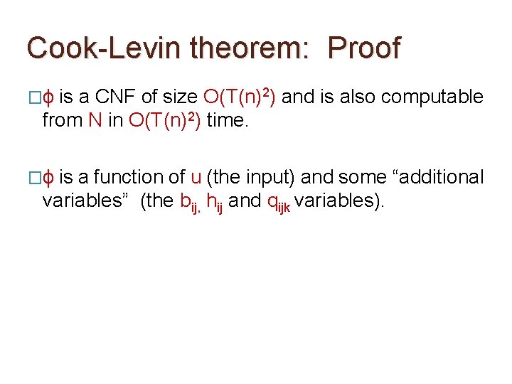 Cook-Levin theorem: Proof �ϕ is a CNF of size O(T(n)2) and is also computable Cook-Levin theorem: Proof �ϕ is a CNF of size O(T(n)2) and is also computable