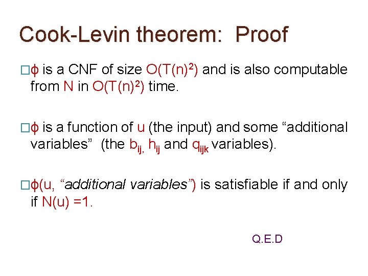Cook-Levin theorem: Proof �ϕ is a CNF of size O(T(n)2) and is also computable Cook-Levin theorem: Proof �ϕ is a CNF of size O(T(n)2) and is also computable