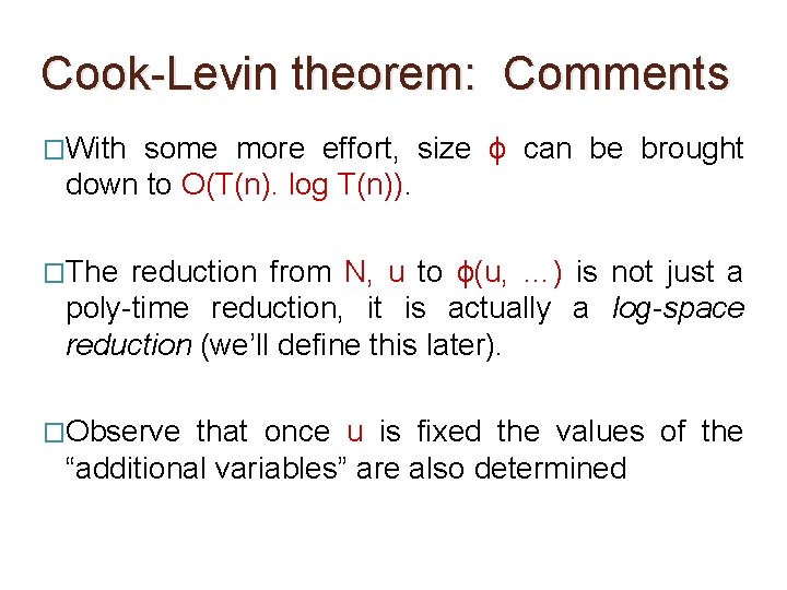 Cook-Levin theorem: Comments �With some more effort, size ϕ can be brought down to Cook-Levin theorem: Comments �With some more effort, size ϕ can be brought down to