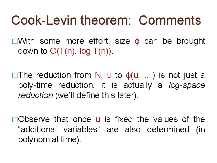 Cook-Levin theorem: Comments �With some more effort, size ϕ can be brought down to Cook-Levin theorem: Comments �With some more effort, size ϕ can be brought down to