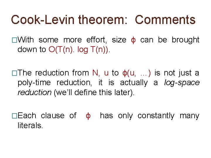 Cook-Levin theorem: Comments �With some more effort, size ϕ can be brought down to Cook-Levin theorem: Comments �With some more effort, size ϕ can be brought down to