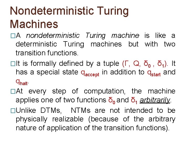 Nondeterministic Turing Machines �A nondeterministic Turing machine is like a deterministic Turing machines but Nondeterministic Turing Machines �A nondeterministic Turing machine is like a deterministic Turing machines but