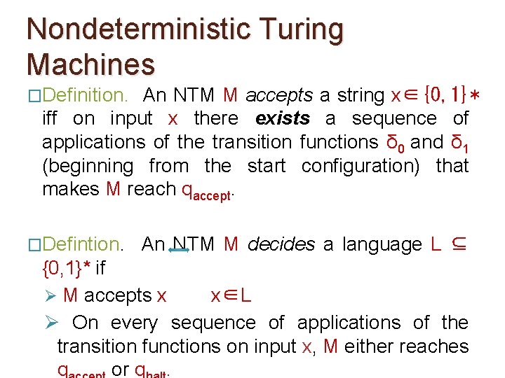 Nondeterministic Turing Machines �Definition. An NTM M accepts a string x∈{0, 1}* iff on Nondeterministic Turing Machines �Definition. An NTM M accepts a string x∈{0, 1}* iff on